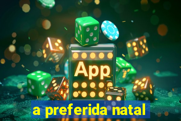 a preferida natal